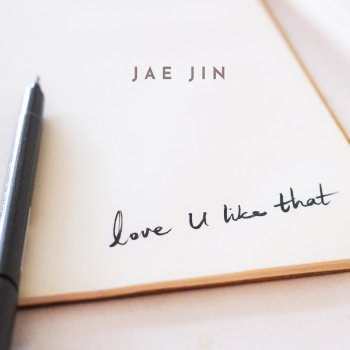Jae Jin Love U Like That
