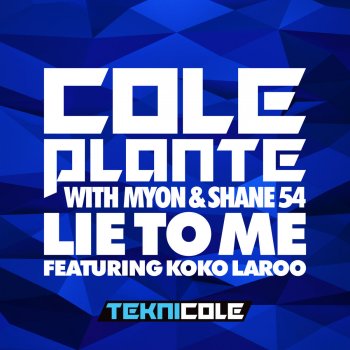 Cole Plante feat. Myon & Shane 54 & Koko LaRoo Lie to Me (with Myon & Shane 54) [feat. Koko LaRoo]