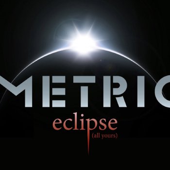 Metric Eclipse (All Yours)