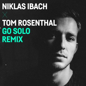 Niklas Ibach Go Solo (with Tom Rosenthal) [Niklas Ibach Remix]