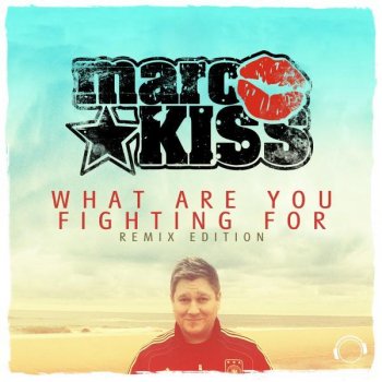 Marc Kiss What Are You Fighting For - Adam Van Garrel Edit