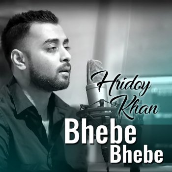 Hridoy Khan Bhebe Bhebe