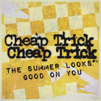 Cheap Trick The Summer Looks Good On You