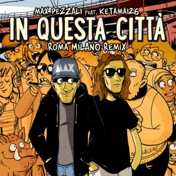 Max Pezzali feat. Ketama126 In questa città (feat. Ketama126) - Roma Milano Remix