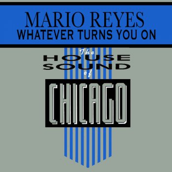 Mario Reyes What Ever Turns You On (Club Mix)