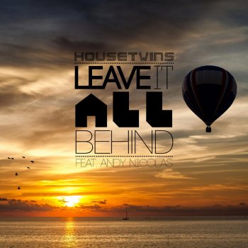 HouseTwins feat. Andy Nicolas Leave It All Behind (Jerome Remix)
