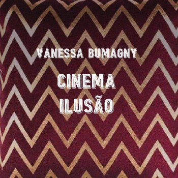 Vanessa Bumagny feat. Chico César & Zeca Baleiro Cinema Ilusão