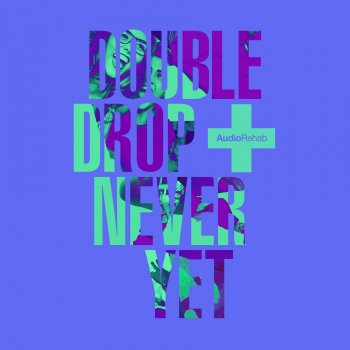 Double Drop Never Yet