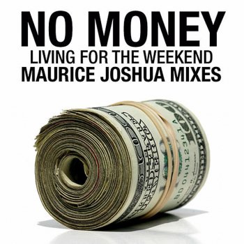 No Money Living for the Weekend (Maurice Joshua Main Mix)