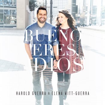Harold Guerra feat. Elena Witt-Guerra Bueno eres, Dios