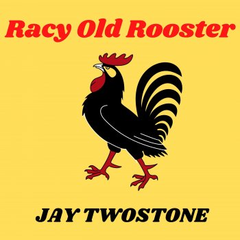 Jay Twostone feat. David A Griffiths Racy Old Rooster