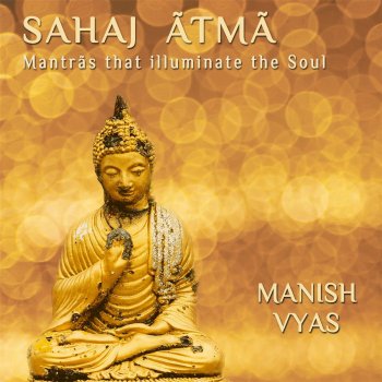 Manish Vyas Sahaj Atma (For the Remembrance of Our Natural State of Being)