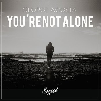 George Acosta You’re Not Alone