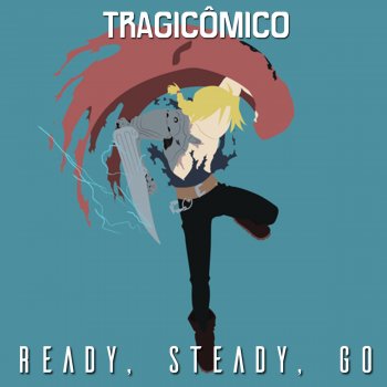 Tragicômico Ready Steady Go (De "FullMetal Alchemist")