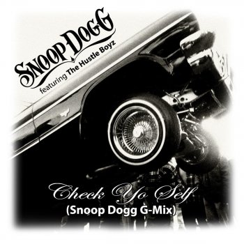 Snoop Dogg feat. The Hustle Boyz Check Yo Self (Snoop Dogg G-Mix)