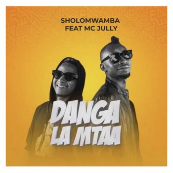 Sholo Mwamba Danga La Mtaa (feat. MC Jully)
