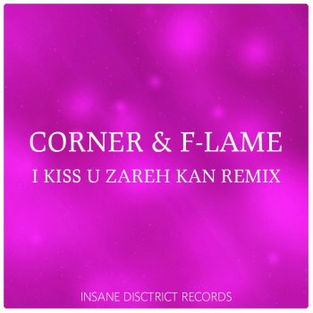 Corner feat. F-Lame I Kiss U (Zareh Kan Remix)