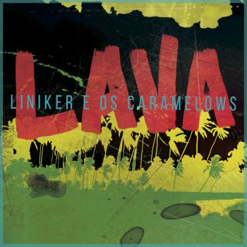 Liniker e os Caramelows feat. Liniker & Caramelows Lava
