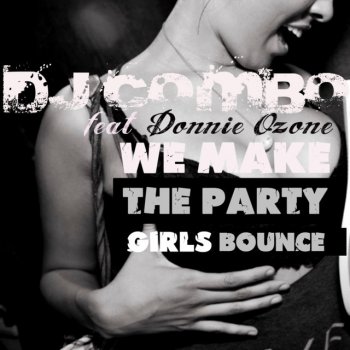 DJ Combo feat. Donnie Ozone We Make the Party Girls Bounce feat. Donnie Ozone (Radio Mix)