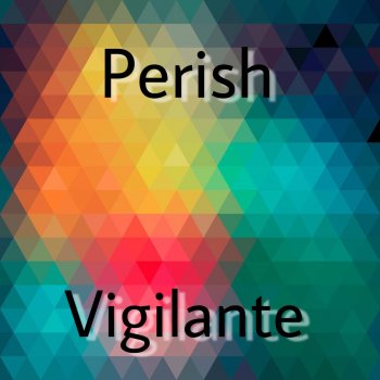 Vigilante Perish