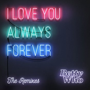 Betty Who I Love You Always Forever (Pink Panda Remix)
