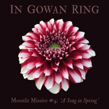 In Gowan Ring Moonlit Missive #4: ‘A Song in Spring’