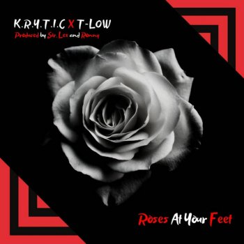 K.R.Y.T.I.C Roses At Your Feet (feat. T-Low)