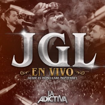 La Adictiva JGL (En Vivo Desde El Domo Care Monterrey)
