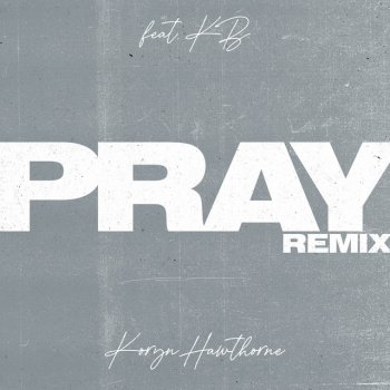 Koryn Hawthorne feat. KB Pray (Remix) (feat. KB)