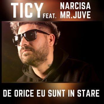 Ticy De Orice Eu Sunt in Stare (feat. Narcisa & Mr. Juve)