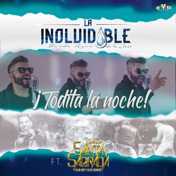 La Inolvidable Banda Agua De La Llave feat. Banda Santa y Sagrada Todita la Noche
