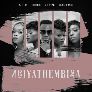 DJ Tira feat. Boohle, Q Twins & Skye Wanda Ngiyathembisa