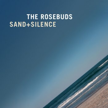 The Rosebuds Sand + Silence