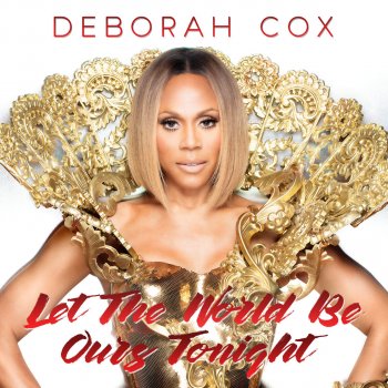 Deborah Cox Let the World Be Ours Tonight (Soulshaker Original Radio Edit)