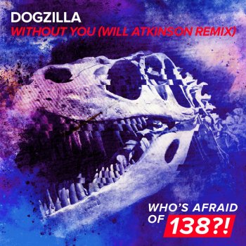 Dogzilla Without You (Will Atkinson Extended Remix)