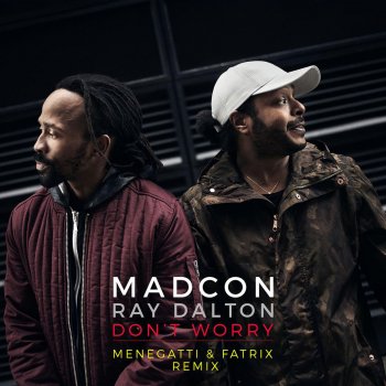 Madcon feat. Ray Dalton Don't Worry (Menegatti & Fatrix Remix - Radio Edit)