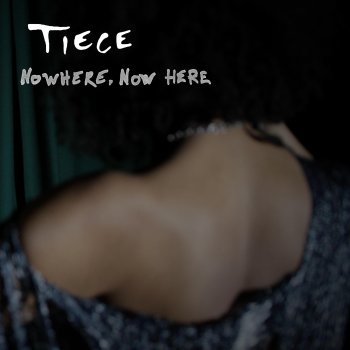 Tiece Nowhere, Now Here