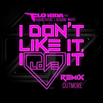 Flo Rida feat. Robin Thicke & Verdine White I Don't Like It, I Love It (Cutmore Remix)