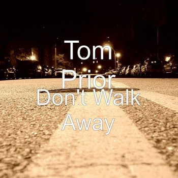 Tom Prior Don't Walk Away