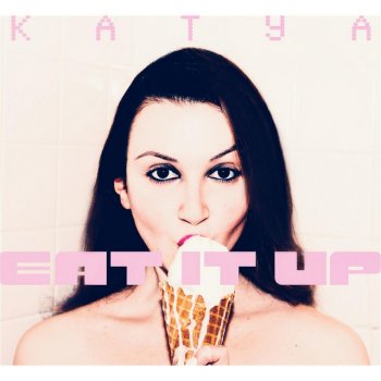 Katya Eat It Up