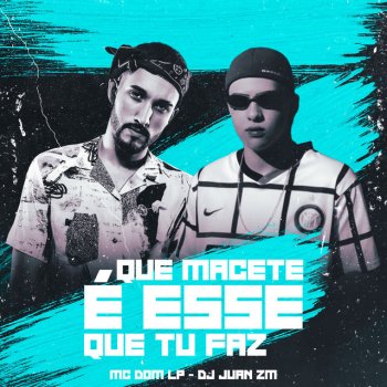 MC DOM LP feat. DJ Juan ZM Que Macete É Esse Que Tu Faz (feat. DJ Juan ZM)