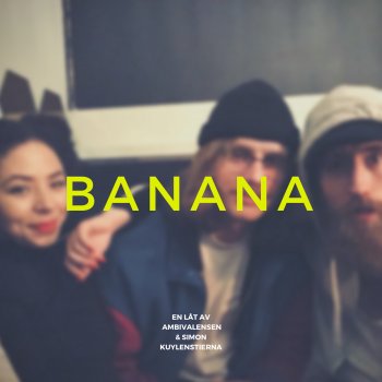 Ambivalensen Banana (feat. Simon Kuylenstierna)