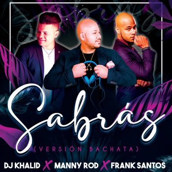 DJ Khalid feat. Manny Rod & Frank Santos Sabrás (Versión Bachata)