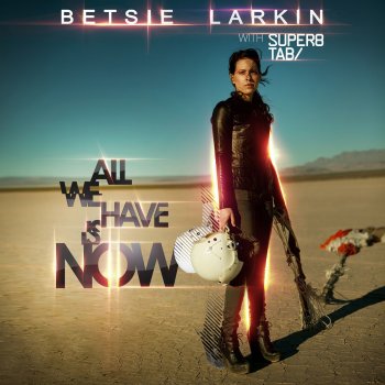 Betsie Larkin with Super8 & Tab All We Have Is Now