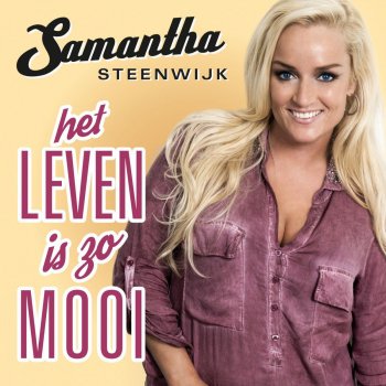 Samantha Steenwijk Het Leven Is Zo Mooi