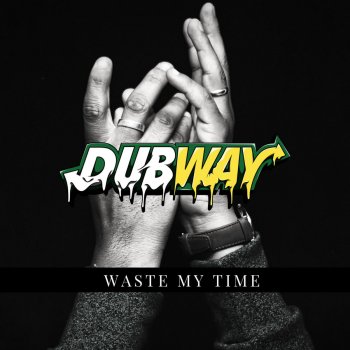 Dubway Waste My Time