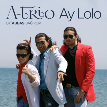 Abbas Bağırov feat. A Trio Ay Lolo