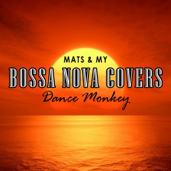 Bossa Nova Covers feat. Mats & My Dance Monkey