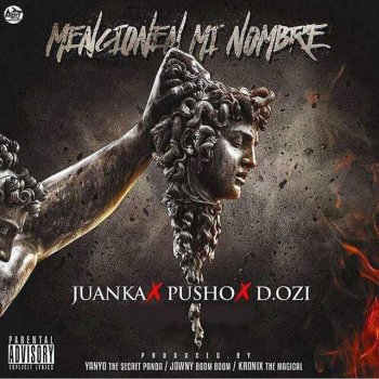 Juanka El Problematik, Pusho & D.OZI Mencionen Mi Nombre (Remix) [feat. Pusho & D.Ozi]