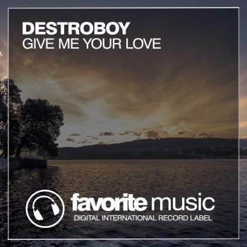 Destroboy Give Me Your Love